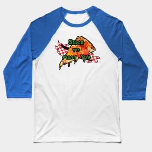 Slice to Meat You Baseball T-Shirt